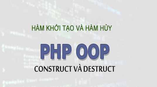 Hàm khởi tạo và hàm hủy trong PHP